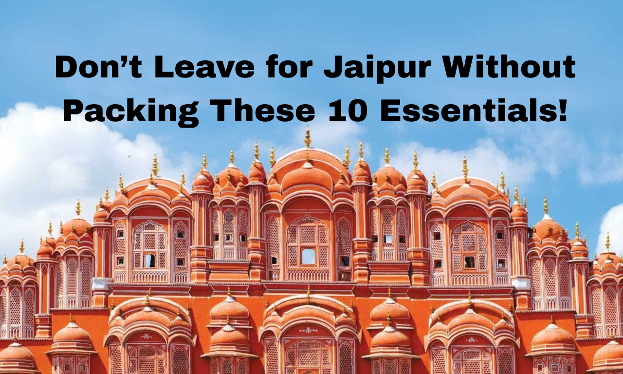 Help Me Pack For My Trip To Jaipur Next Week (The Ultimate Packing Guide)